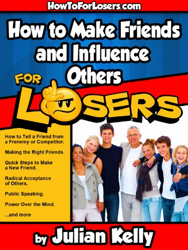 How to Make Friends and Influence Others ...For Losers (How to For Losers Book 2)