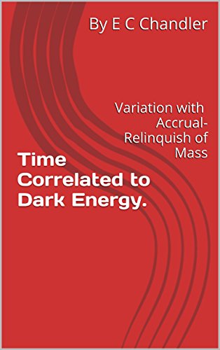 Time Correlated to Dark Energy.: Variation with Accrual-Relinquish of Mass