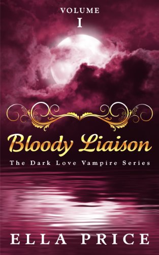Bloody Liaison: Volume 1 (The Dark Love Vampire Series)