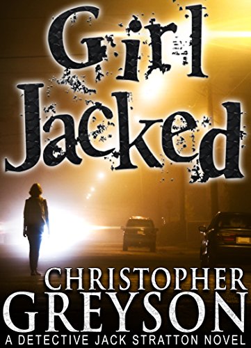 Book Cover GIRL JACKED: Detective Jack Stratton Mystery Series (Detective Jack Stratton Mystery Thriller Series Book 1)