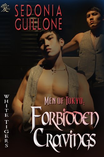 Men of Tokyo: Forbidden Cravings: Yaoi Novel (White Tigers Book 0)