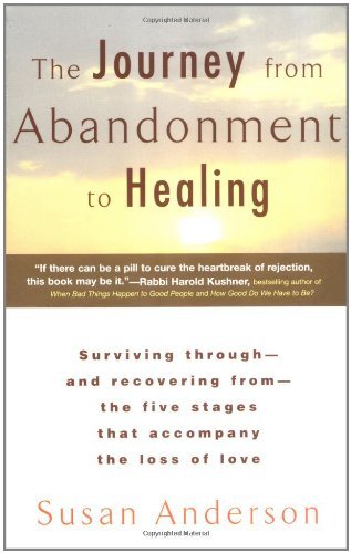 The Journey from Abandonment to Healing: Turn the End of a Relationship into the Beginning of a New Life [Paperback] [2000] (Author) Susan Anderson