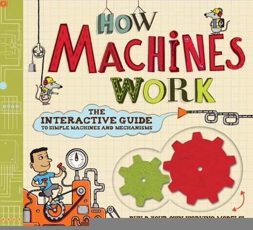 How Machines Work: The Interactive Guide to Simple Machines and Mechanisms [Hardcover] [2011] (Author) Nick Arnold, Allan Sanders