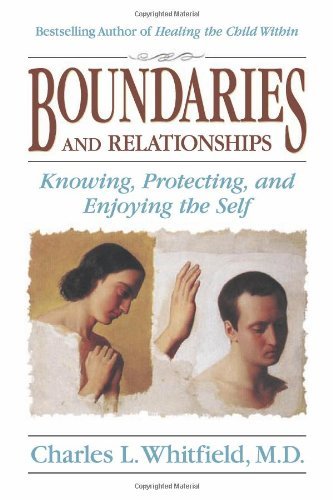 Boundaries and Relationships: Knowing, Protecting and Enjoying the Self [Paperback] [1994] (Author) Charles Whitfield