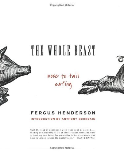 The Whole Beast: Nose to Tail Eating [Paperback] [2004] (Author) Fergus Henderson