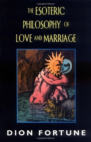 The Esoteric Philosophy of Love and Marriage [Paperback] [2006] (Author) Dion Fortune