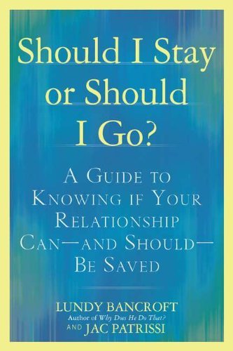 Should I Stay or Should I Go?: A Guide to Knowing if Your Relationship Can--and Should--be Saved [Paperback] [2011] (Author) Lundy Bancroft, JAC Patrissi