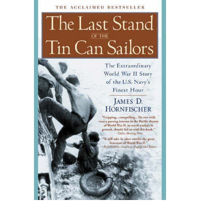 The Last Stand of the Tin Can Sailors: The Extraordinary World War II Story of the U.S. Navy's Finest Hour [Paperback] [2005] (Author) James D. Hornfischer