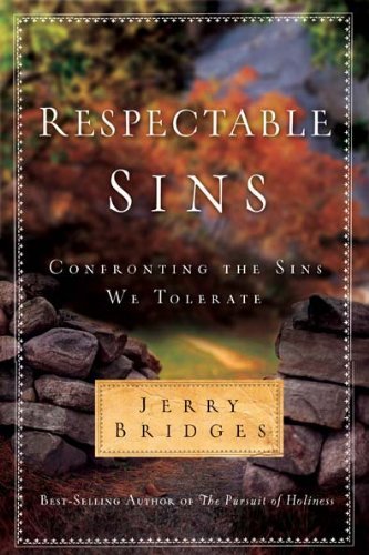 Respectable Sins: Confronting the Sins We Tolerate [Hardcover] [2007] (Author) Jerry Bridges