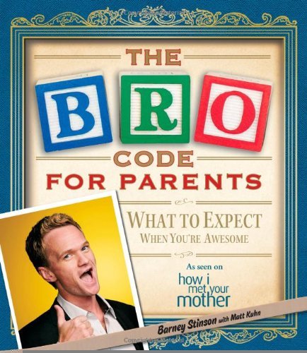 Bro Code for Parents: What to Expect When You're Awesome [Paperback] [2012] (Author) Barney Stinson, Matt Kuhn