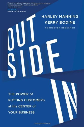Outside In: The Power of Putting Customers at the Center of Your Business [Hardcover] [2012] (Author) Harley Manning, Kerry Bodine, Josh Bernoff