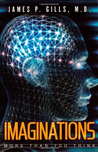 IMAGINATIONS More Than You Think [Paperback] [2004] (Author) Dr. James P. Gills M.D.
