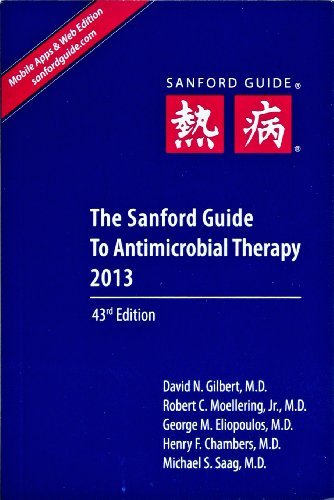 The Sanford Guide to Antimicrobial Therapy 2013 [Paperback] [April 2013] (Author) David N., M.D. Gilbert, Robert C., Jr., M.D. Moellering, George M., M.D. Eliopoulos