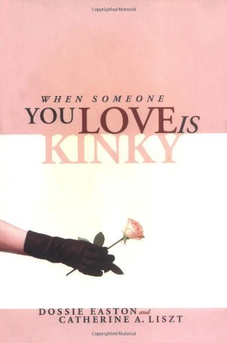 When Someone You Love is Kinky [Paperback] [CA] (Author) Dossie Easton, Catherine A. Liszt