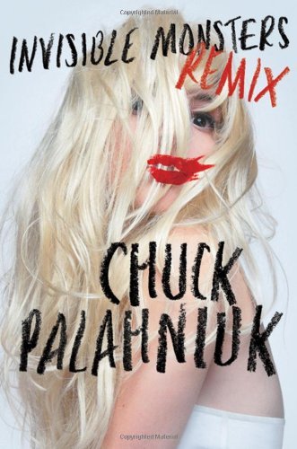 Invisible Monsters Remix [Hardcover] [2012] (Author) Chuck Palahniuk