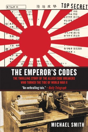 The Emperor's Codes: The Thrilling Story of the Allied Code Breakers Who Turned the Tide of World War II [Paperback] [2011] (Author) Michael Smith