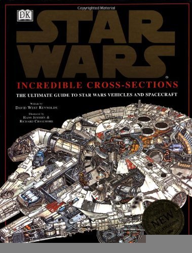 Incredible Cross-Sections of Star Wars: The Ultimate Guide to Star Wars Vehicles and Spacecraft [Hardcover] [1998] (Author) David Reynolds, Hans Jenssen, Richard Chasemore