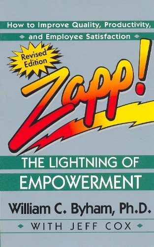 Zapp! The Lightning of Empowerment: How to Improve Quality, Productivity, and Employee Satisfaction [Paperback] [1997] (Author) William Byham, Jeff Cox