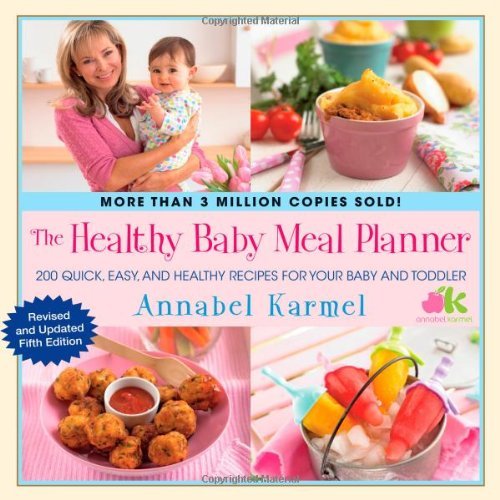 The Healthy Baby Meal Planner: 200 Quick, Easy, and Healthy Recipes for Your Baby and Toddler [Hardcover] [2012] (Author) Annabel Karmel