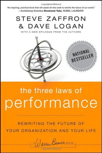 The Three Laws of Performance: Rewriting the Future of Your Organization and Your Life [Paperback] [2011] (Author) Steve Zaffron, Dave Logan