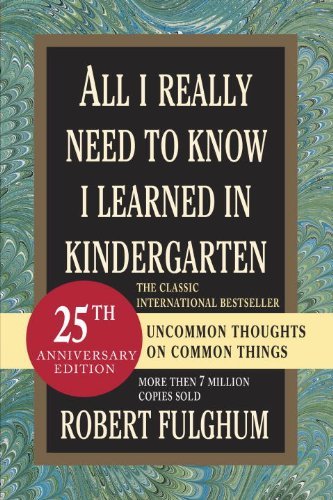 All I Really Need to Know I Learned in Kindergarten [Paperback] [2004] (Author) Robert Fulghum