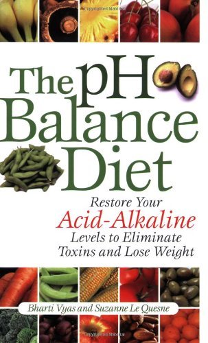 The pH Balance Diet: Restore Your Acid-Alkaline Levels to Eliminate Toxins and Lose Weight [Paperback] [2007] (Author) Bharti Vyas, Suzanne Le Quesne
