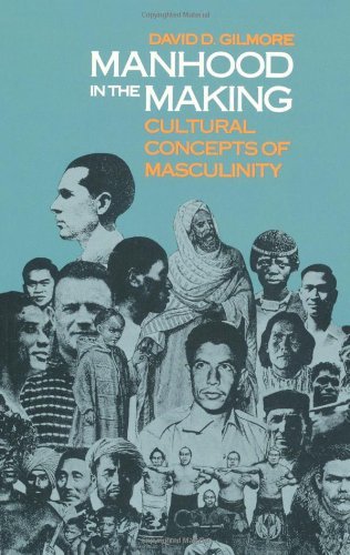 Manhood in the Making: Cultural Concepts of Masculinity [Paperback] [1991] (Author) David D. Gilmore