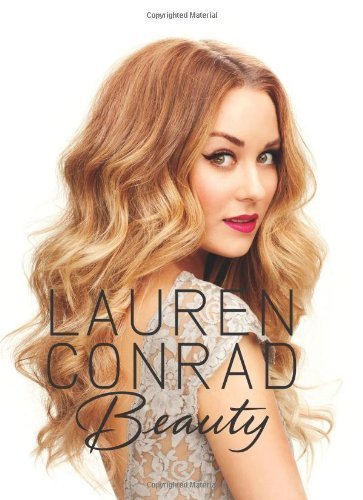 Lauren Conrad Beauty [Hardcover] [2012] (Author) Lauren Conrad, Elise Loehnen