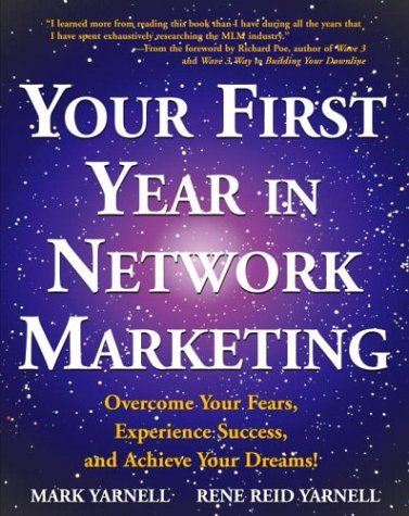 Your First Year in Network Marketing: Overcome Your Fears, Experience Success, and Achieve Your Dreams! [Paperback] [1998] (Author) Mark Yarnell, Rene Reid Yarnell