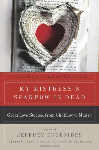 My Mistress's Sparrow Is Dead: Great Love Stories, from Chekhov to Munro (P.S.) [Paperback] [2009] (Author) Jeffrey Eugenides