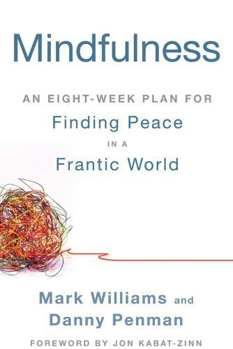 Mindfulness: An Eight-Week Plan for Finding Peace in a Frantic World [Paperback] [2012] (Author) Mark Williams, Danny Penman, Jon Kabat-Zinn