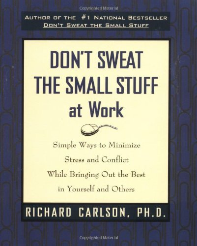 Don't Sweat the Small Stuff at Work [Paperback] [1998] (Author) Richard Carlson