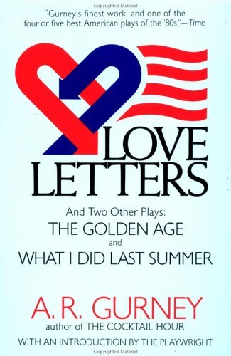 Love Letters and Two Other Plays: The Golden Age, What I Did Last Summer (Plume Drama) [Paperback] [1990] (Author) A. R. Gurney