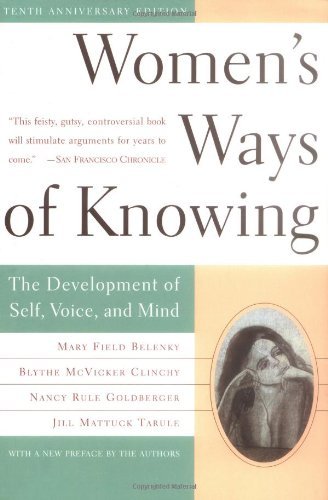 Women's Ways Of Knowing: The Development Of Self, Voice, And Mind 10th Anniversary Edition [Paperback] [1997] (Author) Mary Field Belenky, Blythe Mcvicker Clinchy, Nancy Rule Goldberger, Jill Mattuck Tarule