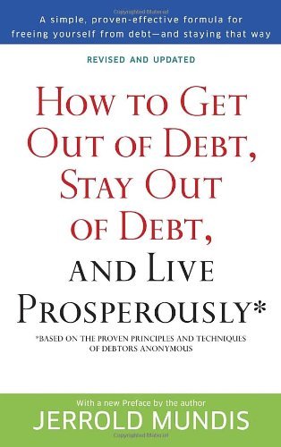 How to Get Out of Debt, Stay Out of Debt, and Live Prosperously*: Based on the Proven Principles and Techniques of Debtors Anonymous [Paperback] [2012] (Author) Jerrold Mundis