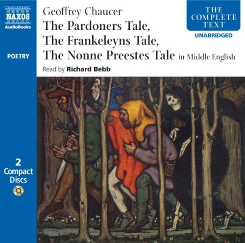 The Pardoners Tale/The Frankeleyns Tale/The Nonne Preestes Tale: In Middle English (Complete Text (Naxos)) [Audiobook] [2007] (Author) Geoffrey Chaucer, Richard Bebb