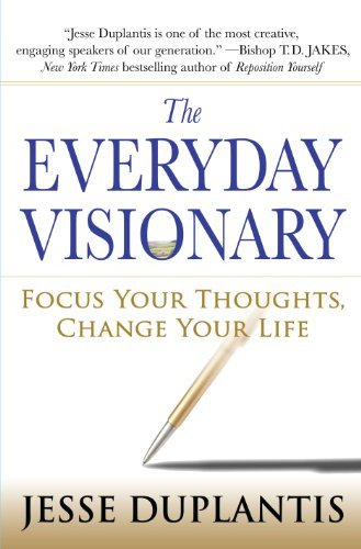 The Everyday Visionary: Focus Your Thoughts, Change Your Life [Hardcover] [2008] (Author) Jesse Duplantis