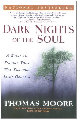 Dark Nights of the Soul: A Guide to Finding Your Way Through Life's Ordeals [Paperback] [2005] (Author) Thomas Moore