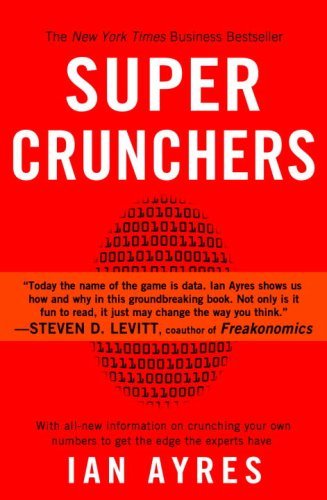 Super Crunchers: Why Thinking-By-Numbers is the New Way To Be Smart [Paperback] [2008] (Author) Ian Ayres