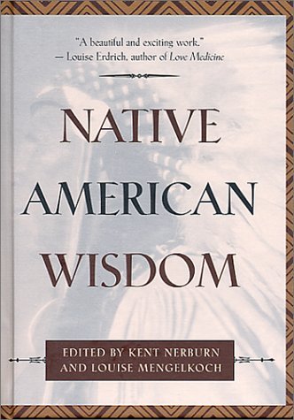 Native American Wisdom (Classic Wisdom Collections) [Hardcover] [1993] (Author) Louise Mengelkoch, Kent Nerburn