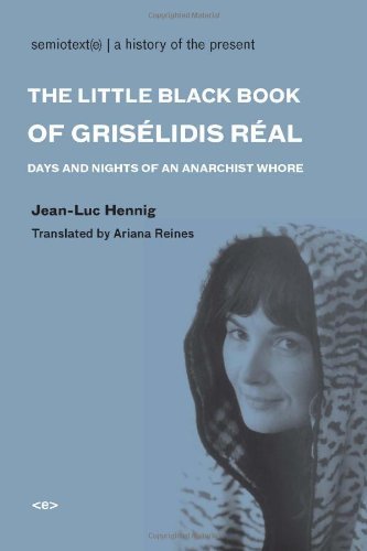 The Little Black Book of Grisélidis Réal: Days and Nights of an Anarchist Whore (Semiotext(e) / Native Agents) [Paperback] [e] (Author) Jean-Luc Hennig, Ariana Reines