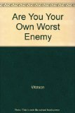 Are You Your Own Worst Enemy