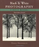 Black and White Photography: A Basic Manual Third Revised Edition [Paperback] [March 2004] (Author) Henry Horenstein