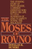 The Moses of Rovno: The Stirring Story of Fritz Graebe, A German Christian Who Risked His Life to Lead Hundreds of Jews to Safety During the Holocaust [Paperback] [1990] (Author) Douglas K. Huneke