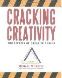Cracking Creativity: The Secrets of Creative Genius [Paperback] [2001] (Author) Michael Michalko