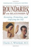 Boundaries and Relationships: Knowing, Protecting and Enjoying the Self [Paperback] [1994] (Author) Charles Whitfield