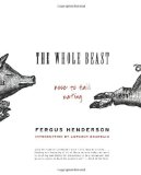The Whole Beast: Nose to Tail Eating [Paperback] [2004] (Author) Fergus Henderson