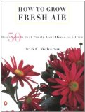 How to Grow Fresh Air: 50 House Plants that Purify Your Home or Office [Paperback] [1997] (Author) B. C. Wolverton