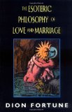 The Esoteric Philosophy of Love and Marriage [Paperback] [2006] (Author) Dion Fortune