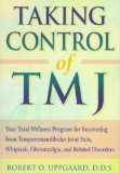 Taking Control of TMJ: Your Total Wellness Program for Recovering from Temporomandibular Joint Pain, Whiplash, Fibromyalgia, and Related Disorders [Paperback] [1999] (Author) Robert Uppgaard
